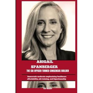Mary, Yet ABIGAIL SPANBERGER THE CIA OFFICER TURNED CONSENSUS BUILDER: Democratic moderates emphasize healthcare affordability, job training, and bipartisanship (BIOGRAPHY OF FRONTLINE STAR) Mary, Yet ABIGAIL SPANBERGER THE CIA OFFICER TURNED CONSENSUS BUILDER: Democratic moderates emphasize healthcare affordability, job training, and bipartisanship (BIOGRAPHY OF FRONTLINE STAR)
