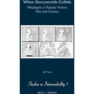 Thoss, Jeff When Storyworlds Collide: Metalepsis in Popular Fiction, Film and Comics: 7 (Studies in Intermediality, 7) Thoss, Jeff When Storyworlds Collide: Metalepsis in Popular Fiction, Film and Comics: 7 (Studies in Intermediality, 7)