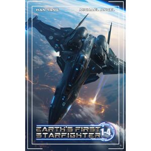 Yang, Han Earth's First Starfighter Omnibus: Books 1-4: Advancement Science Fiction Yang, Han Earth's First Starfighter Omnibus: Books 1-4: Advancement Science Fiction