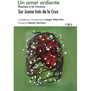 SOR JUANA INÉS DE LA CRUZ UN AMAR ARDIENTE. SOR JUANA INÉS DE LA CRUZ UN AMAR ARDIENTE.