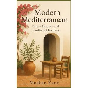 Kaur, Muskan Modern Mediterranean: Earthy Elegance and Sun-Kissed Textures Kaur, Muskan Modern Mediterranean: Earthy Elegance and Sun-Kissed Textures