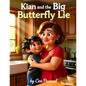 Pascual, Con Kian and the Big Butterfly Lie: A Story About Honesty, Integrity, and Why Telling the Truth Feels Good (The Kian Chronicles Book 4) Pascual, Con Kian and the Big Butterfly Lie: A Story About Honesty, Integrity, and Why Telling the Truth Feels Good (The Kian Chronicles Book 4)