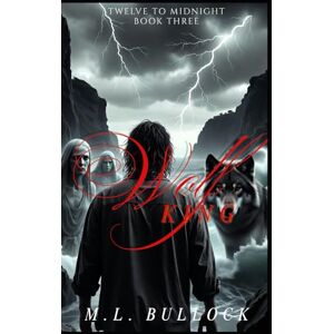 Bullock, M. L. Wolf King: 3 (Twelve to Midnight) Bullock, M. L. Wolf King: 3 (Twelve to Midnight)