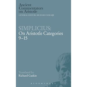 Gaskin, Richard Simplicius: On Aristotle Categories 9-15 (Ancient Commentators on Aristotle) Gaskin, Richard Simplicius: On Aristotle Categories 9-15 (Ancient Commentators on Aristotle)