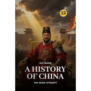 Wang, Hui The Ming Dynasty: A History of China: PART ONE Wang, Hui The Ming Dynasty: A History of China: PART ONE