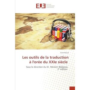 Bioud, Inam Les outils de la traduction à l'orée du XXIe siècle: Sous la direction du Dr. Meriem Bédjaoui, 2¿ édition Bioud, Inam Les outils de la traduction à l'orée du XXIe siècle: Sous la direction du Dr. Meriem Bédjaoui, 2¿ édition