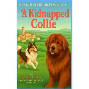 Brandy, Valerie A Kidnapped Collie (The Rebecca Orange Castle Cozy Mystery Series) Brandy, Valerie A Kidnapped Collie (The Rebecca Orange Castle Cozy Mystery Series)