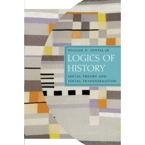 Sewell Jr., William H. Logics of History: Social Theory and Social Transformation (Chicago Studies in Practices of Meaning) Sewell Jr., William H. Logics of History: Social Theory and Social Transformation (Chicago Studies in Practices of Meaning)