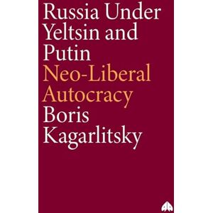Kagarlitsky, Boris RUSSIA UNDER YELTSIN AND PUTIN: Neo-Liberal Autocracy (Transnational Institute Series) Kagarlitsky, Boris RUSSIA UNDER YELTSIN AND PUTIN: Neo-Liberal Autocracy (Transnational Institute Series)