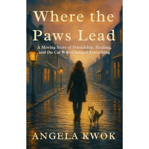 Kwok, Angela Where the Paws Lead: A Moving Story of Friendship, Healing, and the Cat Who Changed Everything (Tales by the Tide) Kwok, Angela Where the Paws Lead: A Moving Story of Friendship, Healing, and the Cat Who Changed Everything (Tales by the Tide)