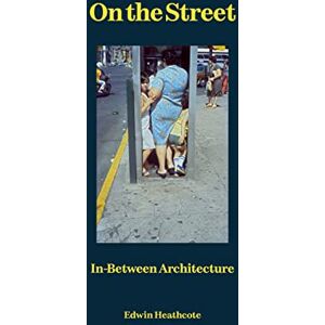 Edwin Heathcote On the Street: In-Between Architecture Edwin Heathcote On the Street: In-Between Architecture