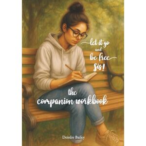 Bailey, Deirdre Let It Go and Be Free Sis!: The Companion Workbook Bailey, Deirdre Let It Go and Be Free Sis!: The Companion Workbook