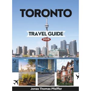 Pfeiffer, Jonas Thomas TORONTO TRAVEL GUIDE 2026: Exploring the Gateway to Canada in North America with Iconic Landmarks Vibrant Neighborhoods Cultural Treasures Festivals Culinary Delights and Hidden Gems Await Pfeiffer, Jonas Thomas TORONTO TRAVEL GUIDE 2026: Exploring the Gateway to Canada in North America with Iconic Landmarks Vibrant Neighborhoods Cultural Treasures Festivals Culinary Delights and Hidden Gems Await
