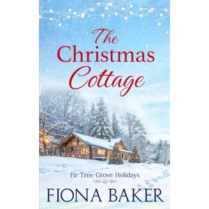 Baker, Fiona The Christmas Cottage (Fir Tree Grove Holidays) Baker, Fiona The Christmas Cottage (Fir Tree Grove Holidays)