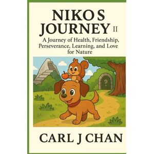 Chan, Carl J Niko’s Journey II: A Journey of Health, Friendship, Perseverance, Learning, and Love for Nature Chan, Carl J Niko’s Journey II: A Journey of Health, Friendship, Perseverance, Learning, and Love for Nature