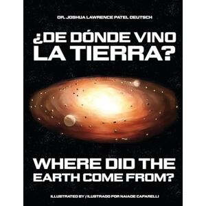 Deutsch, Dr Joshua Lawrence Patel ¿De dónde vino la Tierra? Where did the Earth come from? Deutsch, Dr Joshua Lawrence Patel ¿De dónde vino la Tierra? Where did the Earth come from?