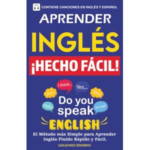 Idiomas, Galeano Aprender Inglés ¡Hecho Fácil!: El método más simple para Aprender inglés fluido rápido y fácil. Idiomas, Galeano Aprender Inglés ¡Hecho Fácil!: El método más simple para Aprender inglés fluido rápido y fácil.