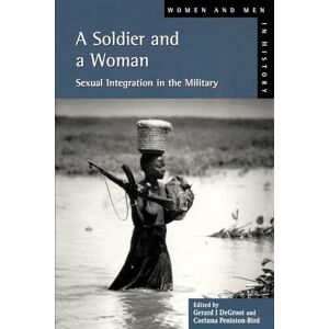 Groot, Gerard J.De A Soldier and a Woman: Sexual Integration in the Military (Women And Men In History) Groot, Gerard J.De A Soldier and a Woman: Sexual Integration in the Military (Women And Men In History)