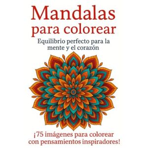 Lev, M Yann Mandalas para colorear. Equilibrio perfecto para la mente y el corazón: 75 ilustraciones de mandalas trilingües – Antiestrés, meditativos e inspiradores Lev, M Yann Mandalas para colorear. Equilibrio perfecto para la mente y el corazón: 75 ilustraciones de mandalas trilingües – Antiestrés, meditativos e inspiradores