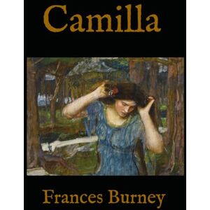 Burney, Frances Camilla: Classic Coming-of-Age Romance of Reputation, Heartbreak, and Hope Burney, Frances Camilla: Classic Coming-of-Age Romance of Reputation, Heartbreak, and Hope