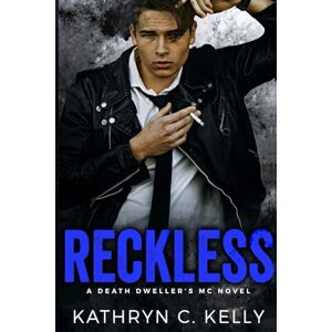 Kelly, Kathryn C Reckless: The Legacy Begins: 0 (Death Dwellers MC Legacy Generation) Kelly, Kathryn C Reckless: The Legacy Begins: 0 (Death Dwellers MC Legacy Generation)