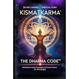 Jangra, Dr Arti Kismatkarma: The DharmaCode™: Unlock Your Soul’s Sovereignty and Cosmic Purpose: The DharmaCode(TM) Unlock Your Soul's Sovereignty and Cosmic Purpose Jangra, Dr Arti Kismatkarma: The DharmaCode™: Unlock Your Soul’s Sovereignty and Cosmic Purpose: The DharmaCode(TM) Unlock Your Soul's Sovereignty and Cosmic Purpose