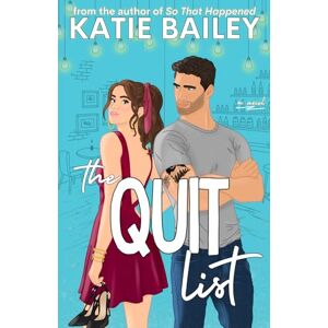 Bailey, Katie The Quit List: A Romantic Comedy Bailey, Katie The Quit List: A Romantic Comedy