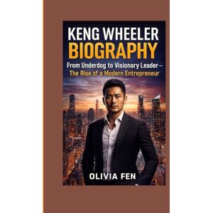 FEN, OLIVIA Keng Wheeler Biography: From Underdog to Visionary Leader — The Rise of a Modern Entrepreneur FEN, OLIVIA Keng Wheeler Biography: From Underdog to Visionary Leader — The Rise of a Modern Entrepreneur