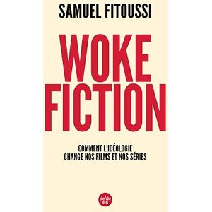 FITOUSSI, Samuel Woke fiction Comment l'idéologie change nos films et nos séries FITOUSSI, Samuel Woke fiction Comment l'idéologie change nos films et nos séries