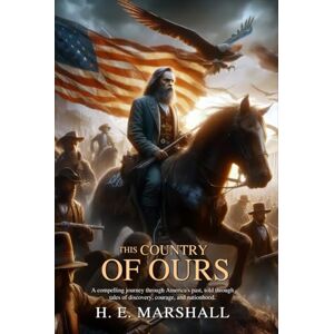 Marshall This Country of Ours (Illustrated, Annotated): An engaging story of how explorers, settlers, and patriots shaped the United States. Marshall This Country of Ours (Illustrated, Annotated): An engaging story of how explorers, settlers, and patriots shaped the United States.