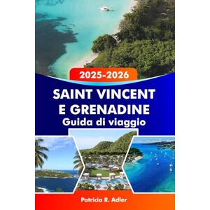 Adler, Patricia R. Saint Vincent e Grenadine Guida di viaggio 2025-2026: Scopri le migliori spiagge, isole e tesori nascosti di Kingstown e dintorni: la tua avventura caraibica definitiva Adler, Patricia R. Saint Vincent e Grenadine Guida di viaggio 2025-2026: Scopri le migliori spiagge, isole e tesori nascosti di Kingstown e dintorni: la tua avventura caraibica definitiva