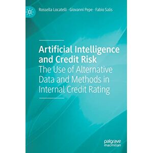 Locatelli, Rossella Artificial Intelligence and Credit Risk: The Use of Alternative Data and Methods in Internal Credit Rating Locatelli, Rossella Artificial Intelligence and Credit Risk: The Use of Alternative Data and Methods in Internal Credit Rating