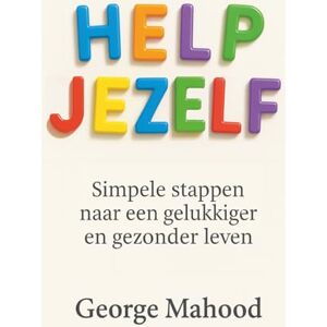 Mahood, George Help Jezelf: Simpele stappen naar een gelukkiger en gezonder leven Mahood, George Help Jezelf: Simpele stappen naar een gelukkiger en gezonder leven