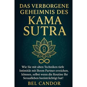 CANDOR, BEL DAS VERBORGENE GEHEIMNIS DES KAMA SUTRA: Wie Sie mit alten Techniken tiefe Intimität mit Ihrem Partner erreichen können, selbst wenn die Routine Ihr Sexualleben beeinträchtigt hat! (sex stellungen) CANDOR, BEL DAS VERBORGENE GEHEIMNIS DES KAMA SUTRA: Wie Sie mit alten Techniken tiefe Intimität mit Ihrem Partner erreichen können, selbst wenn die Routine Ihr Sexualleben beeinträchtigt hat! (sex stellungen)