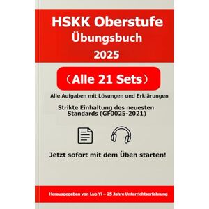 Luo (罗毅), Yi HSKK Oberstufe Arbeitsbuch 2025|21 simulierte Prüfungen im Stil vergangener Prüfungen・65 Seiten gedruckt・80 Seiten PDF-Lösungen per QR-Code & über 600 Minuten Hör-MP3|HSKK Prüfungsvorbereitung Luo (罗毅), Yi HSKK Oberstufe Arbeitsbuch 2025|21 simulierte Prüfungen im Stil vergangener Prüfungen・65 Seiten gedruckt・80 Seiten PDF-Lösungen per QR-Code & über 600 Minuten Hör-MP3|HSKK Prüfungsvorbereitung