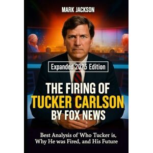 Jackson The Firing of Tucker Carlson by Fox News: Best Analysis of Who Tucker Is, Why He Was Fired, and His Future — What His Ouster Reveals About Media Power, Backlash, and America’s Political Divide. Jackson The Firing of Tucker Carlson by Fox News: Best Analysis of Who Tucker Is, Why He Was Fired, and His Future — What His Ouster Reveals About Media Power, Backlash, and America’s Political Divide.