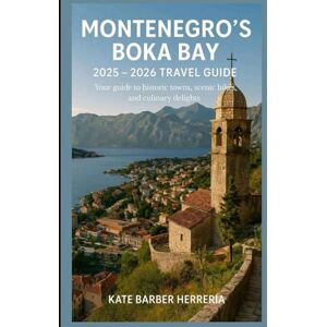 Herreria, She Kate Barber Montenegro's Boka Bay 2025 2026 Travel Guide.: Your Guide to Historic Towns, Scenic Hikes,and Culinary Delights . Herreria, She Kate Barber Montenegro's Boka Bay 2025 2026 Travel Guide.: Your Guide to Historic Towns, Scenic Hikes,and Culinary Delights .
