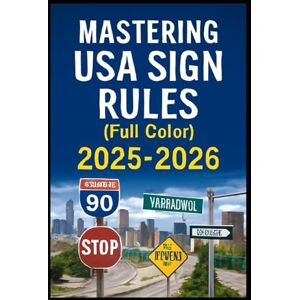 GOLDENPATH ANNABEL, JESSICA MASTERING USA ROAD SIGN RULES HANDBOOK: Essential Guide for Safe Driving & DMV Test Preparation for Learners & Drivers GOLDENPATH ANNABEL, JESSICA MASTERING USA ROAD SIGN RULES HANDBOOK: Essential Guide for Safe Driving & DMV Test Preparation for Learners & Drivers