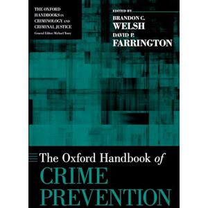 Welsh, Brandon C. The Oxford Handbook of Crime Prevention (The Oxford Handbooks in Criminology and Criminal Justice) Welsh, Brandon C. The Oxford Handbook of Crime Prevention (The Oxford Handbooks in Criminology and Criminal Justice)
