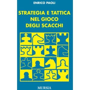 Paoli, Enrico Strategia e tattica nel gioco degli scacchi (Biblioteca dei giochi Scacchi) Paoli, Enrico Strategia e tattica nel gioco degli scacchi (Biblioteca dei giochi Scacchi)