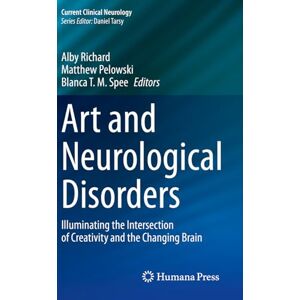 Art and Neurological Disorders: Illuminating the Intersection of Creativity and the Changing Brain (Current Clinical Neurology) Art and Neurological Disorders: Illuminating the Intersection of Creativity and the Changing Brain (Current Clinical Neurology)