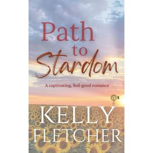 Fletcher, Kelly Path to Stardom: A captivating, feel-good romance (Southern Sunsets) Fletcher, Kelly Path to Stardom: A captivating, feel-good romance (Southern Sunsets)