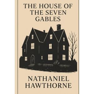 Hawthorne, Nathaniel The House of the Seven Gables Hawthorne, Nathaniel The House of the Seven Gables