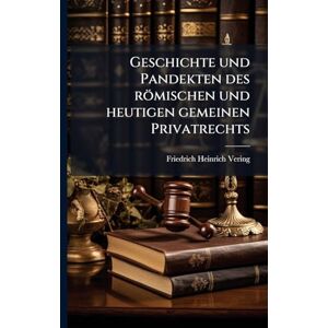 Vering, Friedrich Heinrich Geschichte und Pandekten des römischen und heutigen gemeinen Privatrechts Vering, Friedrich Heinrich Geschichte und Pandekten des römischen und heutigen gemeinen Privatrechts