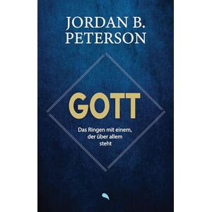 Peterson, Jordan B. Gott Das Ringen mit einem, der über allem steht: Wie die Archetypen des Alten Testaments unseren Glauben prägen und was sie uns heute zu sagen haben. Peterson, Jordan B. Gott Das Ringen mit einem, der über allem steht: Wie die Archetypen des Alten Testaments unseren Glauben prägen und was sie uns heute zu sagen haben.