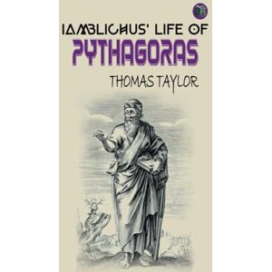Taylor Iamblichus' Life of Pythagoras Taylor Iamblichus' Life of Pythagoras
