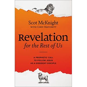 McKnight, Scot Revelation for the Rest of Us: A Prophetic Call to Follow Jesus as a Dissident Disciple McKnight, Scot Revelation for the Rest of Us: A Prophetic Call to Follow Jesus as a Dissident Disciple