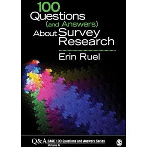 Ruel, Erin 100 Questions (and Answers) About Survey Research (SAGE 100 Questions and Answers) Ruel, Erin 100 Questions (and Answers) About Survey Research (SAGE 100 Questions and Answers)