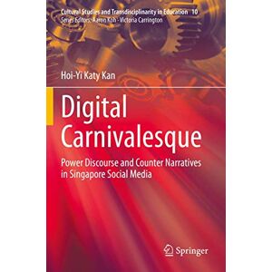Kan, Hoi-Yi Katy Digital Carnivalesque: Power Discourse and Counter Narratives in Singapore Social Media: 10 (Cultural Studies and Transdisciplinarity in Education, 10) Kan, Hoi-Yi Katy Digital Carnivalesque: Power Discourse and Counter Narratives in Singapore Social Media: 10 (Cultural Studies and Transdisciplinarity in Education, 10)