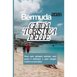Quinn, Adcon Guida turistica delle Bermuda 2026: Dove ogni spiaggia splende, ogni pasto è delizioso e ogni viaggio sembra un paradiso Quinn, Adcon Guida turistica delle Bermuda 2026: Dove ogni spiaggia splende, ogni pasto è delizioso e ogni viaggio sembra un paradiso